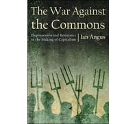 Ian Angus The War Against the Commons (Copertina rigida)