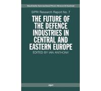 Ian Anthony The Future of the Defence Industries in Central and East (Tascabile)
