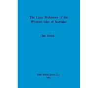 Ian Armit The later prehistory of the Western Isles of Scotland (Tascabile)