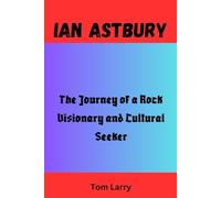 IAN ASTBURY: The Journey of a Rock Visionary and Cultural Seeker