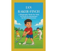IAN BAKER-FINCH A Biography Book For Kids: The Journey of a Little Multi-Sport Star Who Changed the Game