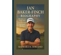 IAN BAKER-FINCH BIOGRAPHY: The Story of a Golfer Who Lost His Game but Found His Voice