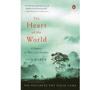 The Heart of the World: A Journey to Tibet's Lost Paradise by Ian Baker