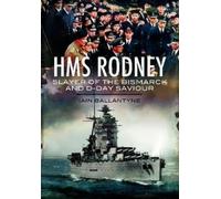 Ian Ballantyne HMS Rodney: Slayer of the Bismarck and D-Day Saviour (Tascabile)