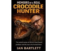 Ian Bartlett Memoirs of a Real Crocodile Hunter (Tascabile)