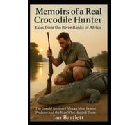 Ian Bartlett Memoirs of a Real Crocodile Hunter (Tascabile)