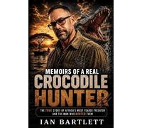 Ian Bartlett Memoirs of a Real Crocodile Hunter (Tascabile)
