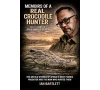 Ian Bartlett Memoirs of a Real Crocodile Hunter (Tascabile)