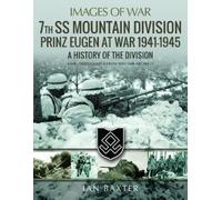 Ian Baxter 7th SS Mountain Division Prinz Eugen At War 1941-1945 (Tascabile)