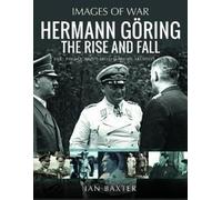 Ian Baxter Hermann Göring: The Rise and Fall (Tascabile) Images of War
