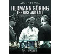 Ian Baxter Hermann Göring: The Rise and Fall (Tascabile) Images of War