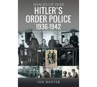Ian Baxter Hitler’s Order Police 1936-1942 (Tascabile)