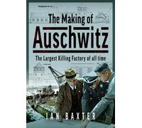 Ian Baxter The Making of Auschwitz (Copertina rigida)