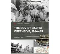 Ian Baxter The Soviet Baltic Offensive, 1944-45 (Tascabile) Casemate Illustrated