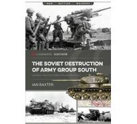 Ian Baxter The Soviet Destruction of Army Group South (Tascabile)