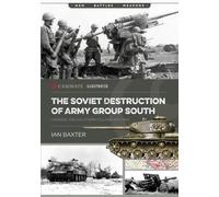 The Soviet Destruction of Army Group South: Ukraine and Southern Poland 1943-1945