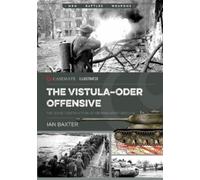 Ian Baxter The Vistula-Oder Offensive (Tascabile) Casemate Illustrated