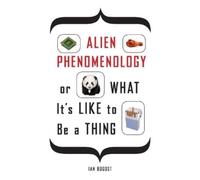 Ian Bogost Alien Phenomenology, or What It's Like to Be a Thing (Tascabile)