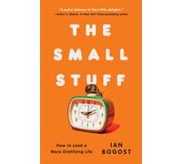 Ian Bogost The Small Stuff: How to Lead a More Gratifying Life (Tascabile)