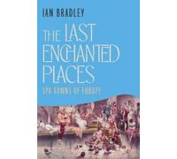 Ian Bradley The Last Enchanted Places (Copertina rigida)