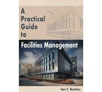 Ian C. Barker A Practical Guide to Facilities Management (Tascabile)