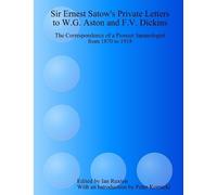 Ian C. Ruxton Sir Ernest Satow's Private Letters to W.G. Aston and F (Tascabile)