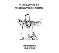 Ian Cameron The Practice of Wudang Tai Chi Chuan (Tascabile)