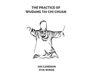 Ian Cameron The Practice of Wudang Tai Chi Chuan (Tascabile)