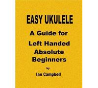 Ian Campbell EASY UKULELE A Guide for Left Handed Absolute Beginners (Tascabile)