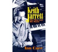 Keith Jarrett: The Man And His Music by Ian Carr