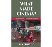 Ian Christie What Made Cinema? Essays on Visual Culture and Early Fi (Tascabile)