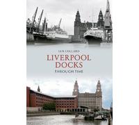 Ian Collard Liverpool Docks Through Time (Tascabile) Through Time