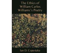 Ian D. Copestak The Ethics of William Carlos Williams's Poetr (Copertina rigida)