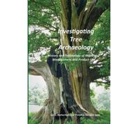 Ian D. Rotherham Christine Handley Investigating Tree Archaeology (Tascabile)