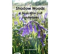 Ian D Rotherham Shadow Woods - A Search for Lost Landscapes (Tascabile)