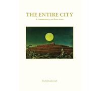 Ian Dallas The Entire City, a commentary on three texts (Copertina rigida)