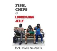 Ian David Noakes Fish, Chips & Lubricating Jelly (Tascabile)
