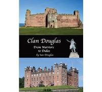 Ian Douglas Clan Douglas - From Warriors to Dukes (Tascabile) Scottish History