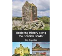 Ian Douglas Exploring History along the Scottish Border: Updated Edi (Tascabile)