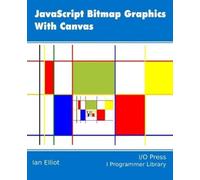 Ian Elliot JavaScript Bitmap Graphics with Canvas (Tascabile)