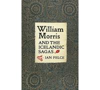 Ian Felce William Morris and the Icelandic Sagas (Copertina rigida) Medievalism