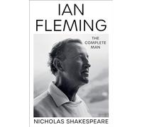 Nicholas Shakespeare – Ian Fleming: The Complete Man – Copertina rigida