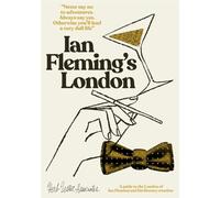 Ian Fleming's London: A Guide to the London of Ian Fleming and His Literary Creation