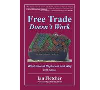 Ian Fletcher Free Trade Doesn't Work, 2011 Edition (Tascabile)
