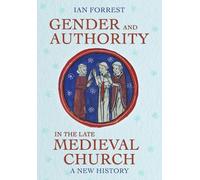 Ian Forrest Gender and Authority in the Late Medieval Church (Copertina rigida)