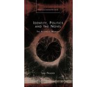 Ian Fraser Identity, Politics and the Novel (Copertina rigida)