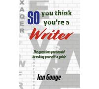 Ian Gouge So, you think you're a Writer (Tascabile)