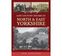 Ian Greaves Lost Country Houses of North and East Yorkshire (Tascabile)