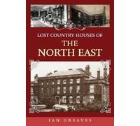 Ian Greaves Lost Country Houses of the North East (Tascabile)