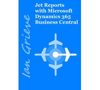 Ian Grieve Jet Reports with Microsoft Dynamics 365 Business Central (Tascabile)